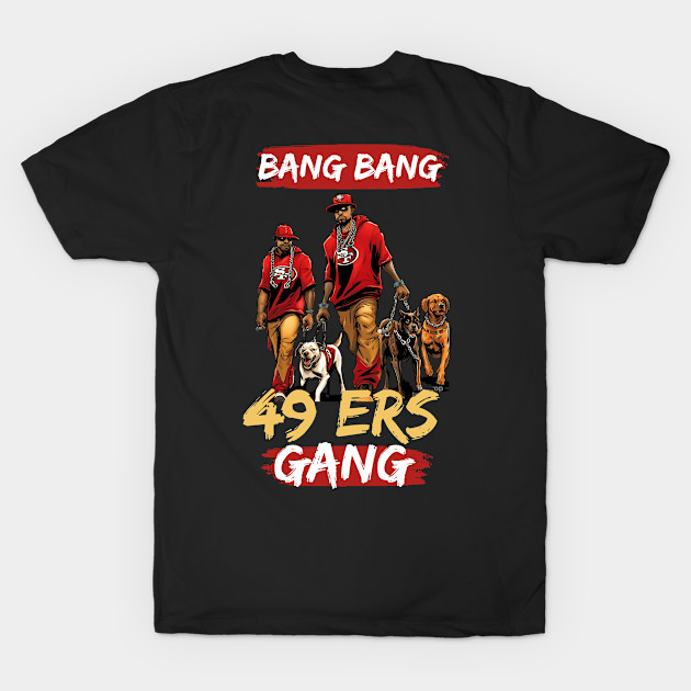 Bang Bang 49 ers Gang , 49 ers victor design by Nasromaystro